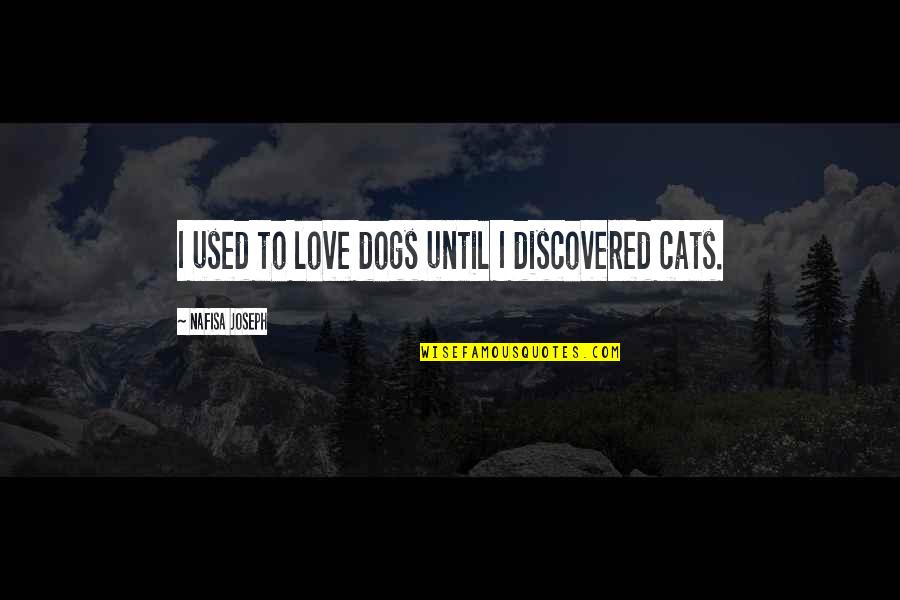 Love Of A Pet Quotes By Nafisa Joseph: I used to love dogs until I discovered