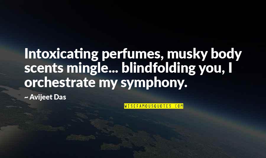 Love On Valentines Day Quotes By Avijeet Das: Intoxicating perfumes, musky body scents mingle... blindfolding you,