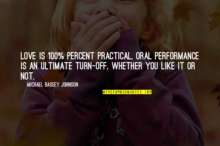 Love Or Work Quotes By Michael Bassey Johnson: Love is 100% percent practical, oral performance is
