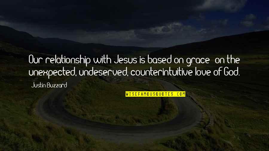 Love Our Relationship Quotes By Justin Buzzard: Our relationship with Jesus is based on grace-