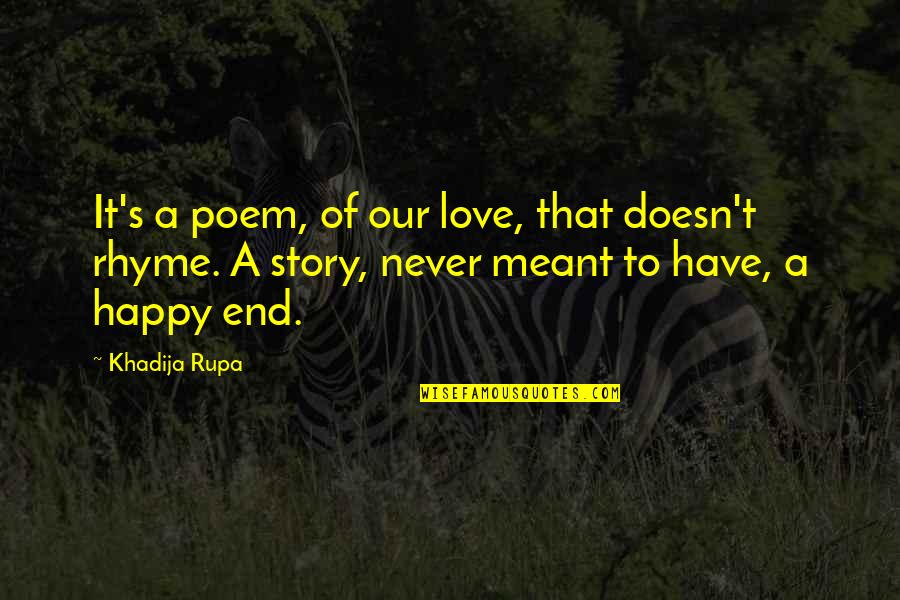 Love Our Relationship Quotes By Khadija Rupa: It's a poem, of our love, that doesn't