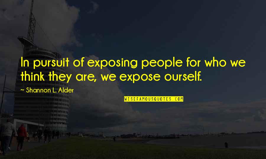 Love Over Pain Quotes By Shannon L. Alder: In pursuit of exposing people for who we