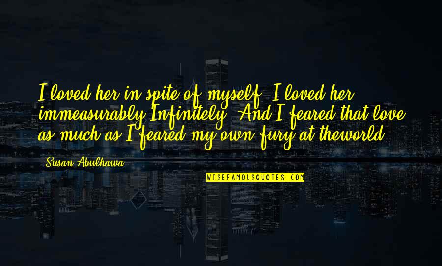 Love Pain And Loss Quotes By Susan Abulhawa: I loved her in spite of myself. I