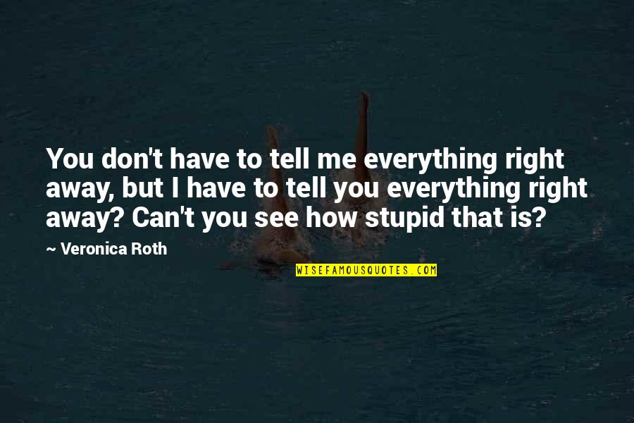 Love Pain And Loss Quotes By Veronica Roth: You don't have to tell me everything right