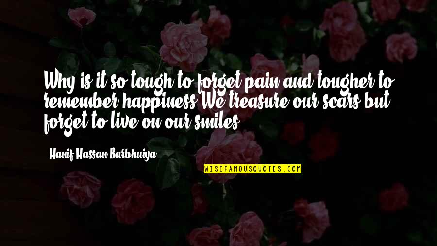 Love Pain Happiness Quotes By Hanif Hassan Barbhuiya: Why is it so tough to forget pain