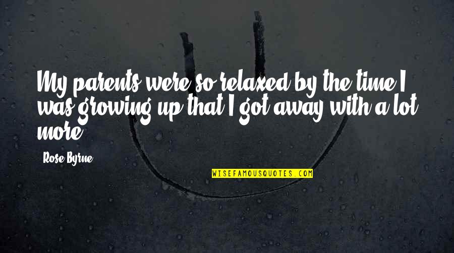 Love Paranoia Quotes By Rose Byrne: My parents were so relaxed by the time
