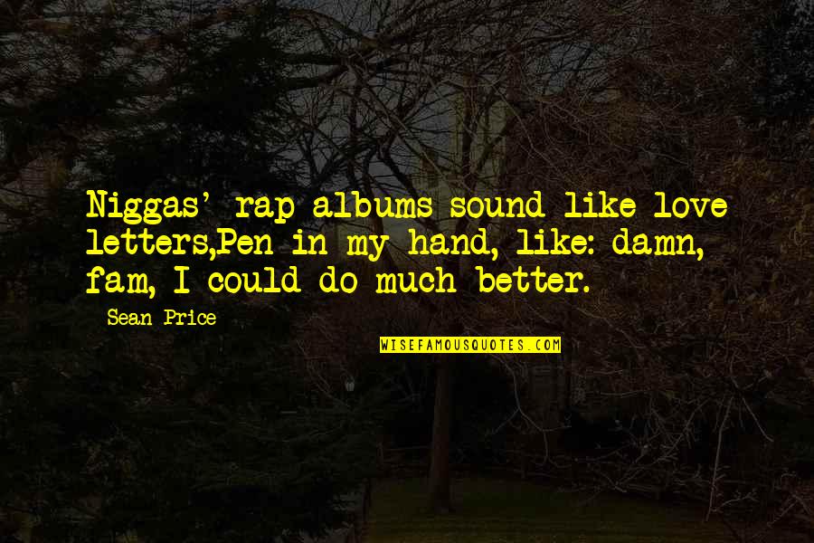 Love Pen Quotes By Sean Price: Niggas' rap albums sound like love letters,Pen in