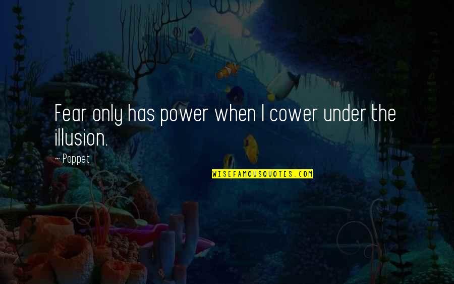 Love Photoshoot Quotes By Poppet: Fear only has power when I cower under