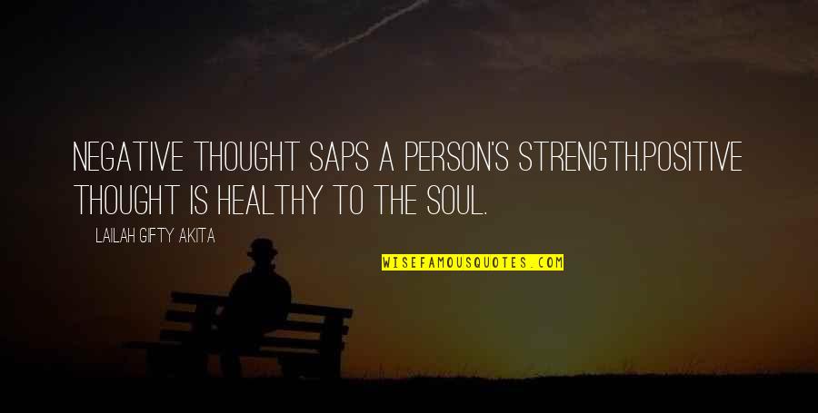 Love Positive Quotes By Lailah Gifty Akita: Negative thought saps a person's strength.Positive thought is