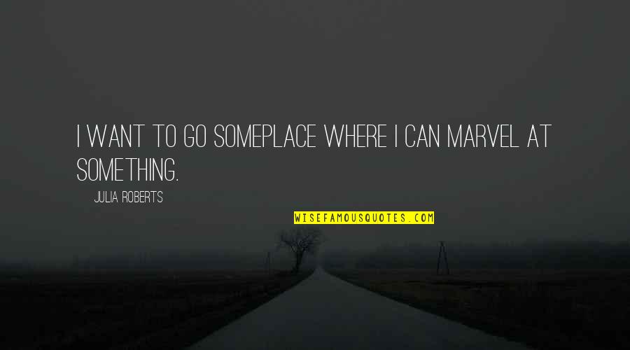 Love Pray Eat Quotes By Julia Roberts: I want to go someplace where I can