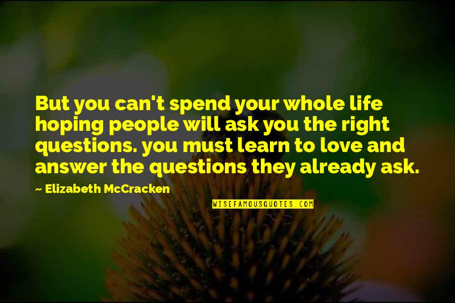 Love Questions Quotes By Elizabeth McCracken: But you can't spend your whole life hoping
