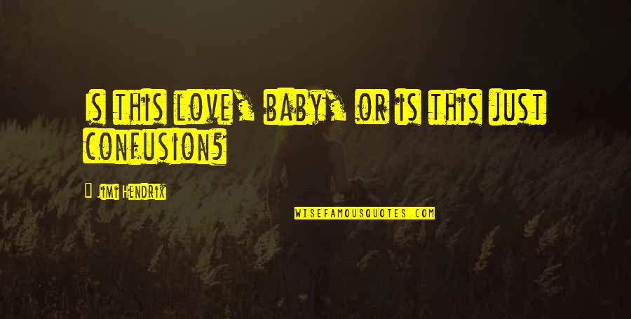 Love Questions Quotes By Jimi Hendrix: Is this love, baby, or is this just