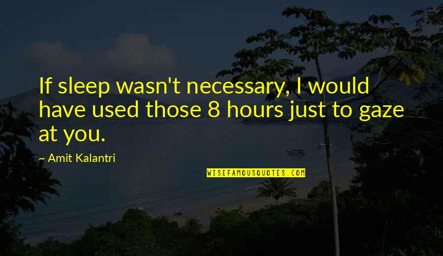 Love Quote Flirty Quotes By Amit Kalantri: If sleep wasn't necessary, I would have used