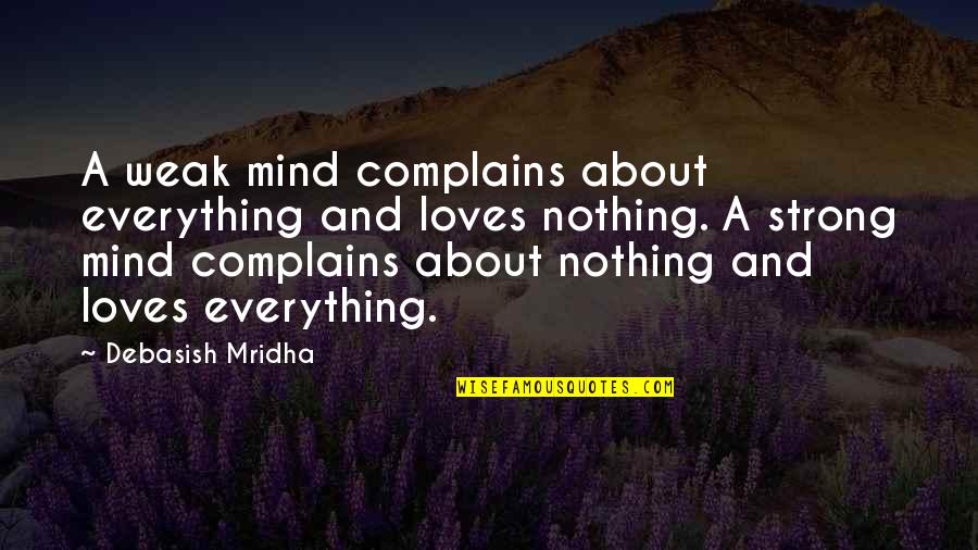 Love Quotes And Quotes By Debasish Mridha: A weak mind complains about everything and loves