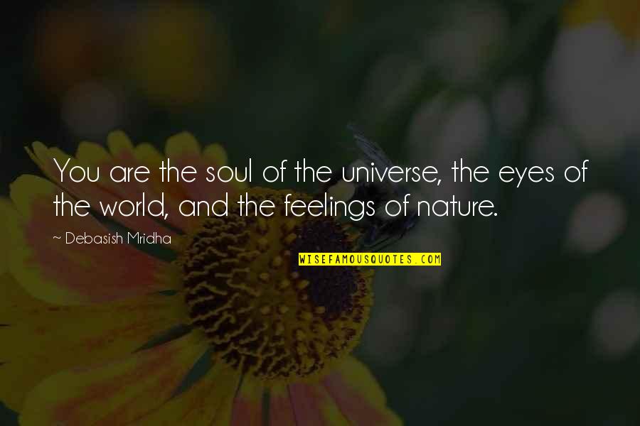 Love Radiates Quotes By Debasish Mridha: You are the soul of the universe, the