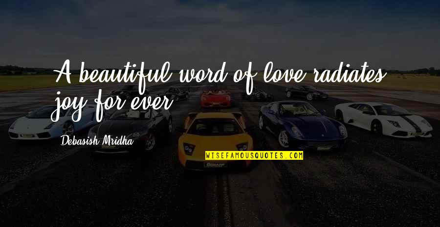 Love Radiates Quotes By Debasish Mridha: A beautiful word of love radiates joy for