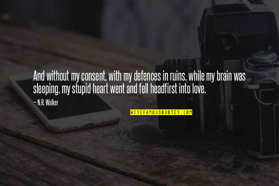 Love Ruins You Quotes By N.R. Walker: And without my consent, with my defences in