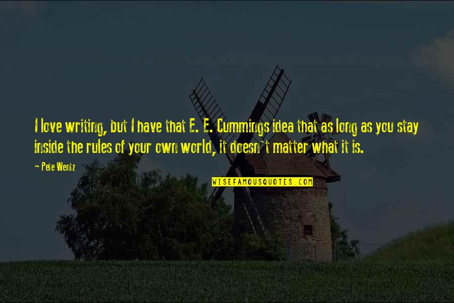 Love Rules The World Quotes By Pete Wentz: I love writing, but I have that E.