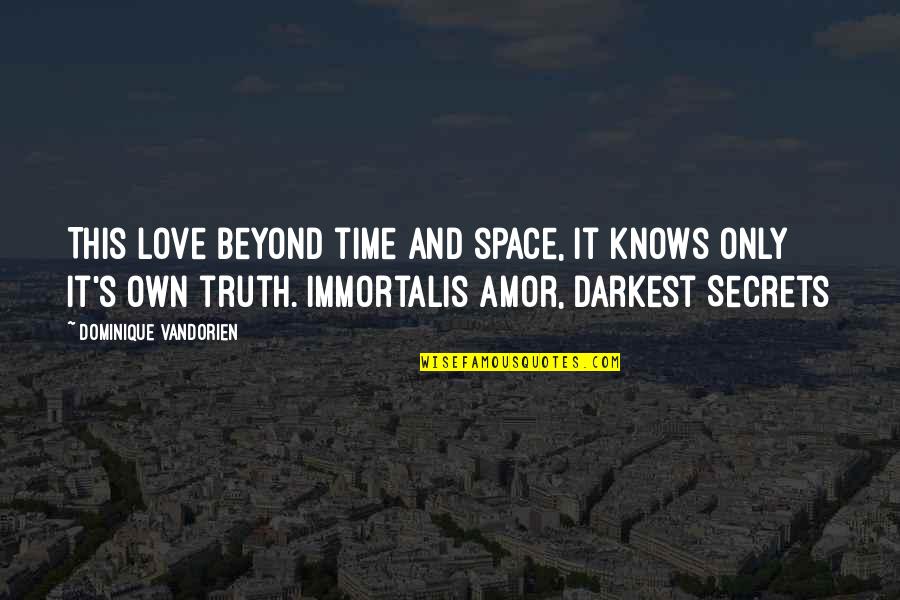 Love Secrets Quotes By Dominique Vandorien: This love beyond time and space, it knows