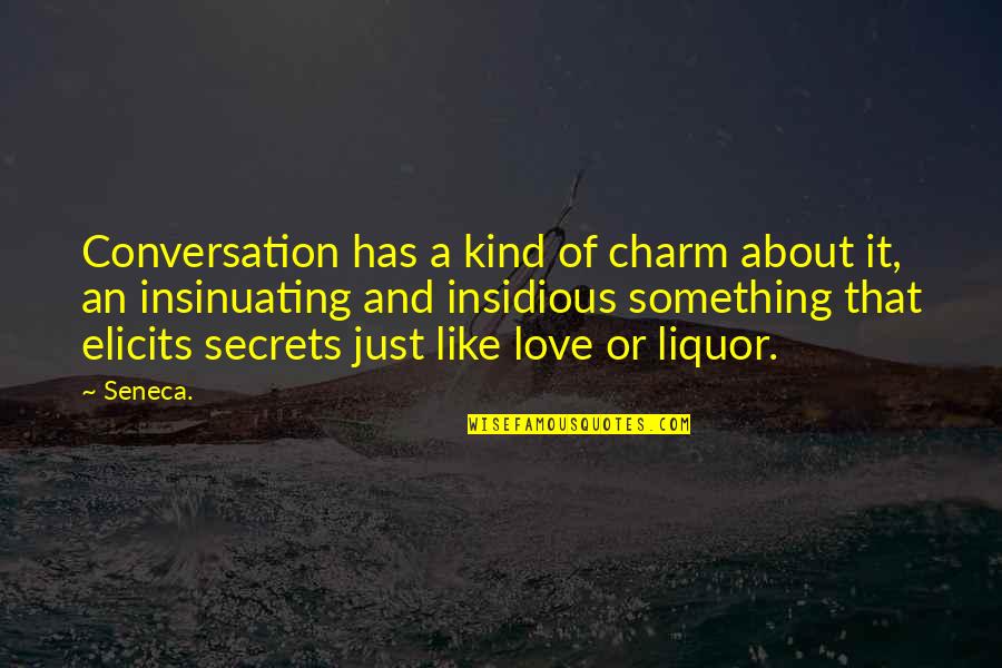 Love Secrets Quotes By Seneca.: Conversation has a kind of charm about it,