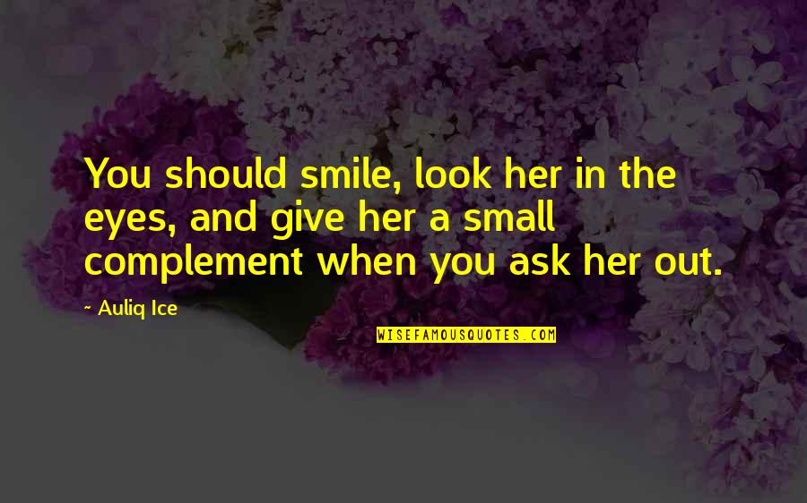 Love Sex Marriage Quotes By Auliq Ice: You should smile, look her in the eyes,
