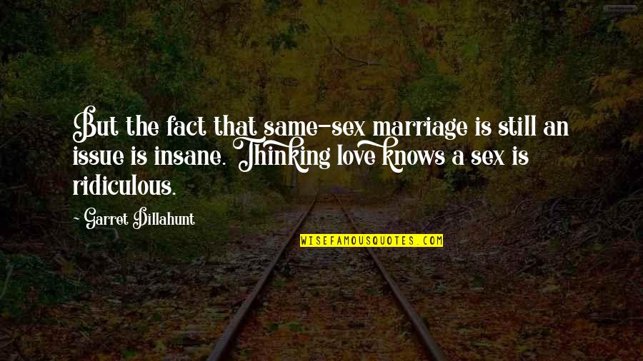 Love Sex Marriage Quotes By Garret Dillahunt: But the fact that same-sex marriage is still