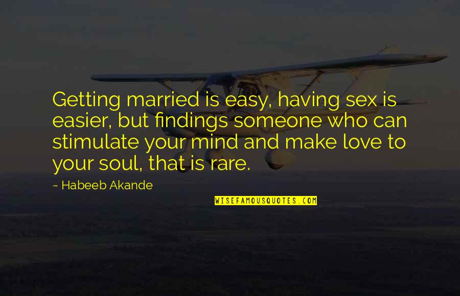 Love Sex Marriage Quotes By Habeeb Akande: Getting married is easy, having sex is easier,