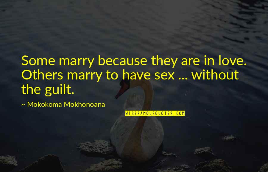 Love Sex Marriage Quotes By Mokokoma Mokhonoana: Some marry because they are in love. Others