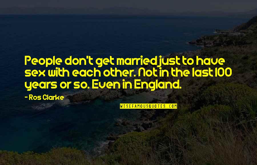 Love Sex Marriage Quotes By Ros Clarke: People don't get married just to have sex