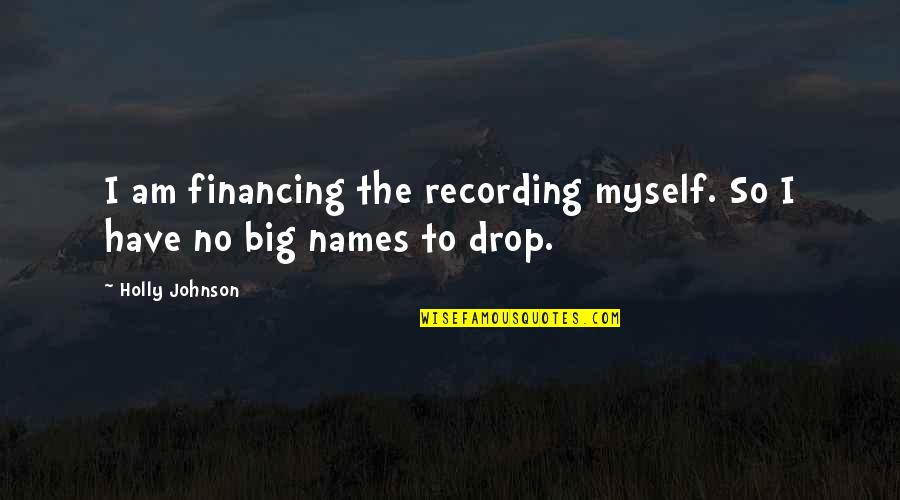 Love Signals Quotes By Holly Johnson: I am financing the recording myself. So I