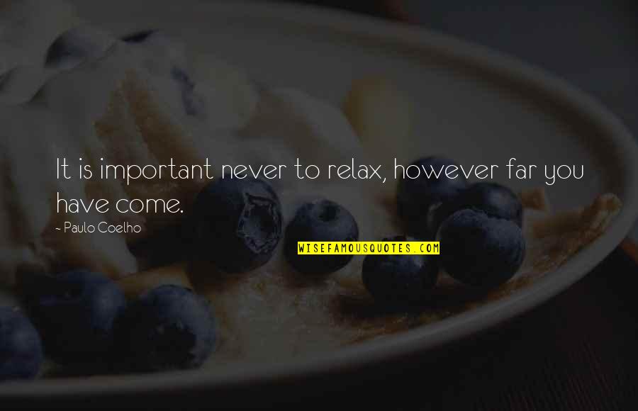 Love Sinned Quotes By Paulo Coelho: It is important never to relax, however far