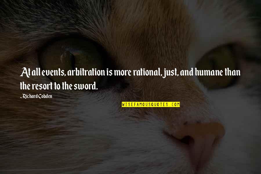 Love Sinned Quotes By Richard Cobden: At all events, arbitration is more rational, just,