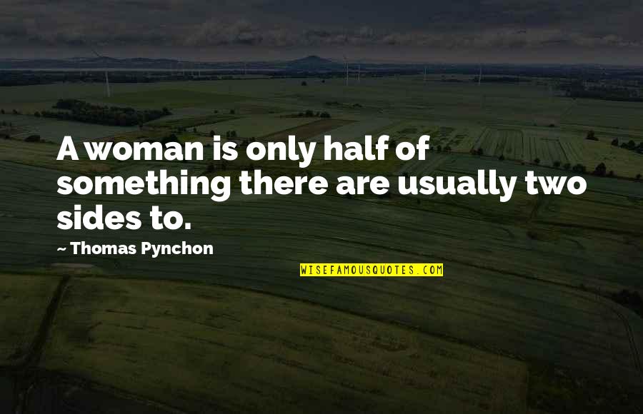 Love Sinned Quotes By Thomas Pynchon: A woman is only half of something there