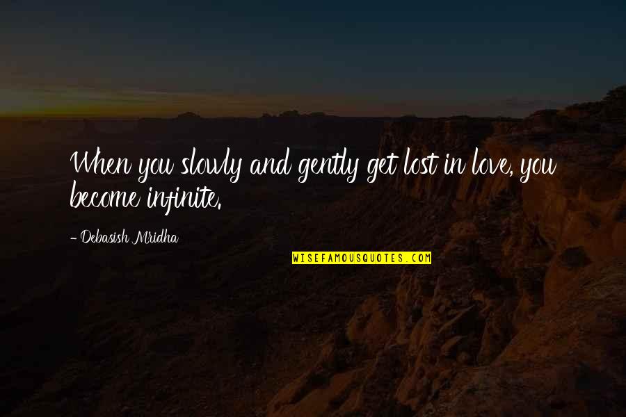 Love Slowly Quotes By Debasish Mridha: When you slowly and gently get lost in