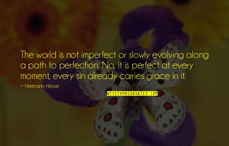 Love Slowly Quotes By Hermann Hesse: The world is not imperfect or slowly evolving