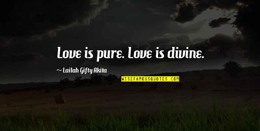 Love So Pure Quotes By Lailah Gifty Akita: Love is pure. Love is divine.