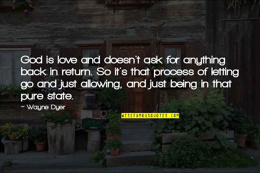 Love So Pure Quotes By Wayne Dyer: God is love and doesn't ask for anything