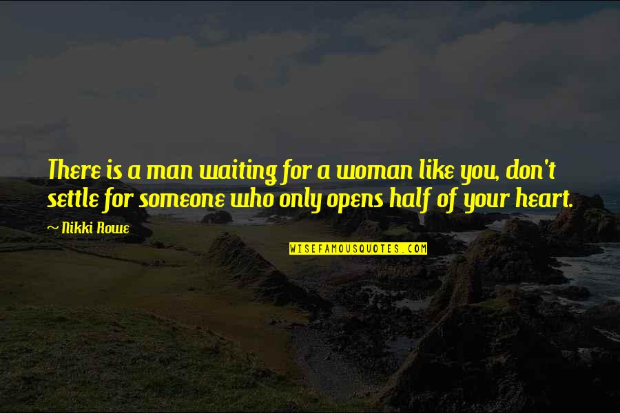 Love Someone Who Quotes By Nikki Rowe: There is a man waiting for a woman