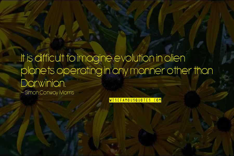 Love Staying Strong Quotes By Simon Conway Morris: It is difficult to imagine evolution in alien