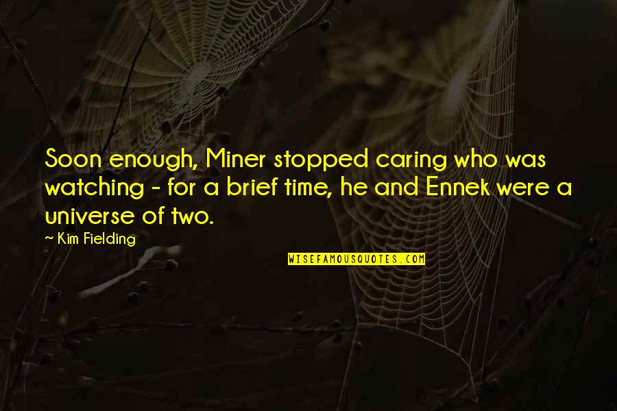 Love Stopped Quotes By Kim Fielding: Soon enough, Miner stopped caring who was watching