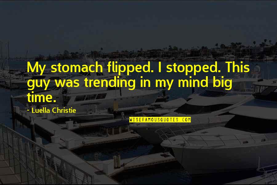 Love Stopped Quotes By Luella Christie: My stomach flipped. I stopped. This guy was