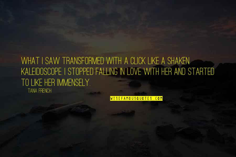 Love Stopped Quotes By Tana French: What I saw transformed with a click like