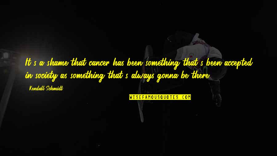 Love Story Ending Quotes By Kendall Schmidt: It's a shame that cancer has been something