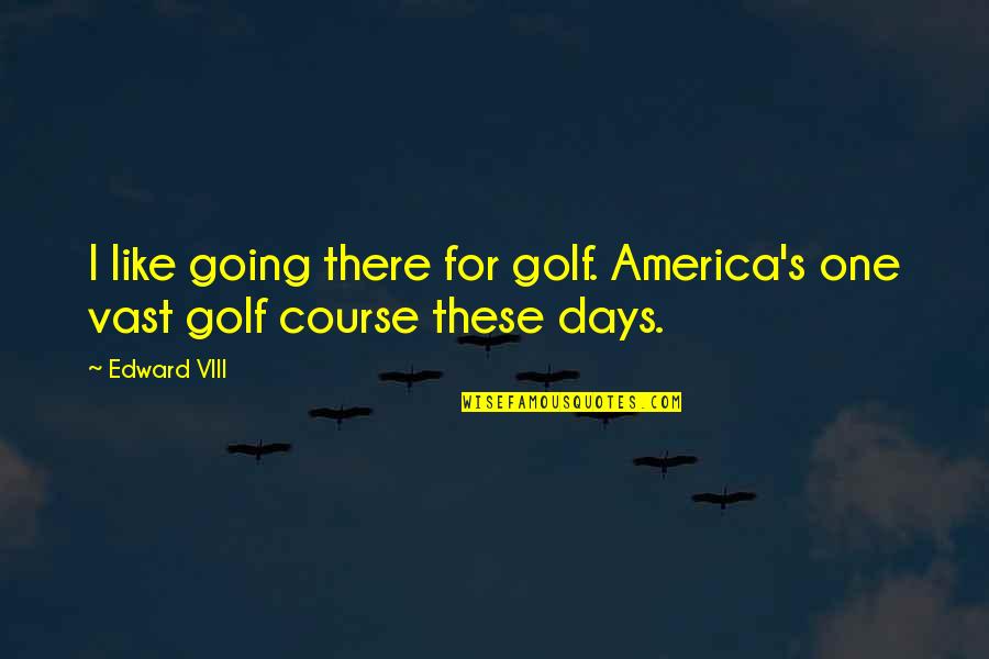 Love Story Hindi Quotes By Edward VIII: I like going there for golf. America's one