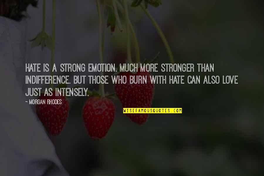 Love Stronger Than Hate Quotes By Morgan Rhodes: Hate is a strong emotion. Much more stronger