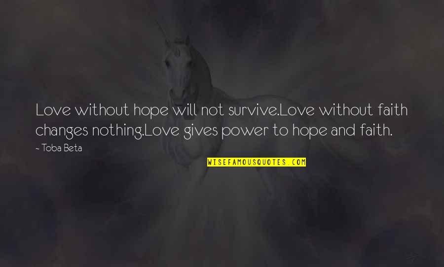 Love Survive Quotes By Toba Beta: Love without hope will not survive.Love without faith