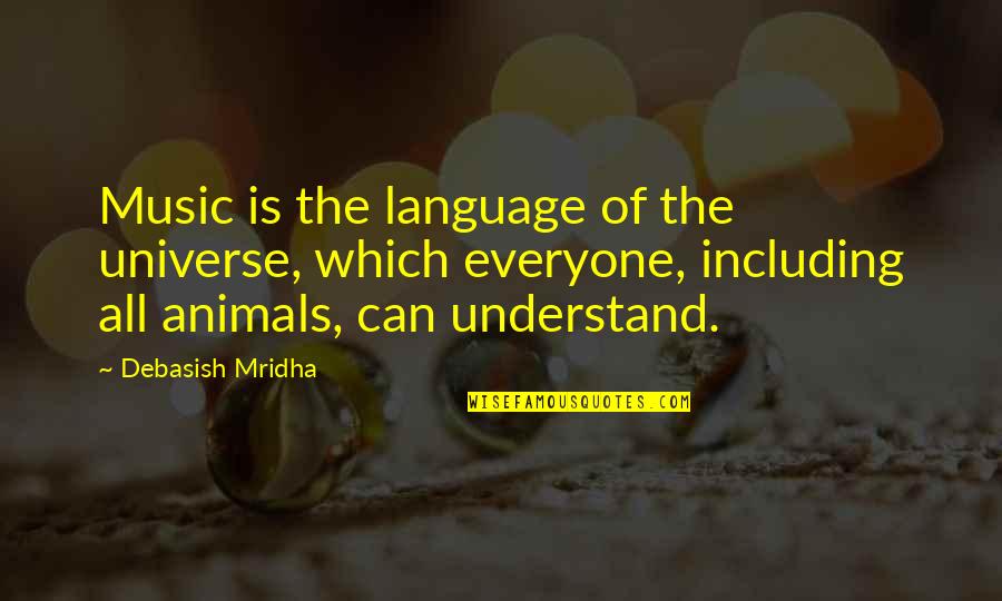 Love The Animals Quotes By Debasish Mridha: Music is the language of the universe, which