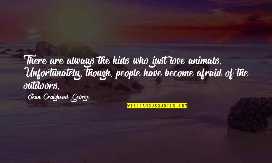 Love The Animals Quotes By Jean Craighead George: There are always the kids who just love