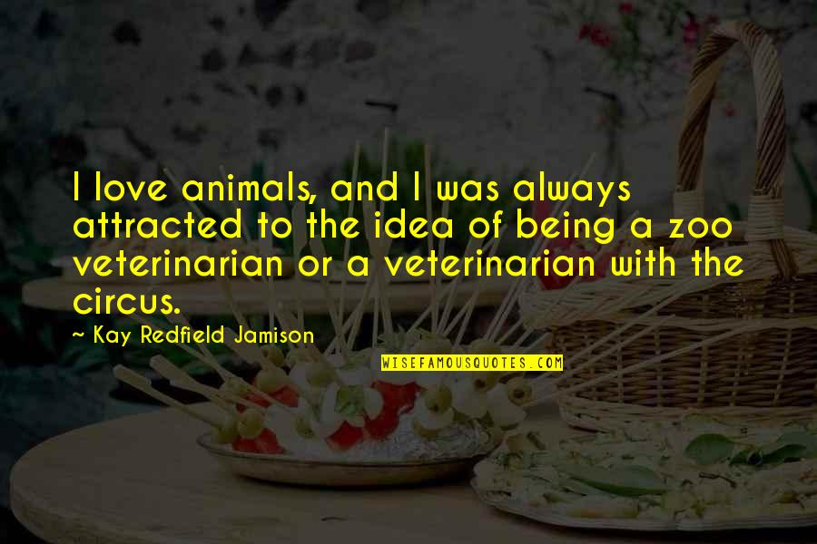 Love The Animals Quotes By Kay Redfield Jamison: I love animals, and I was always attracted