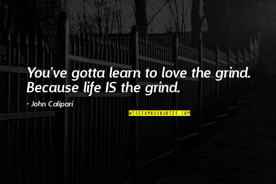 Love The Grind Quotes By John Calipari: You've gotta learn to love the grind. Because